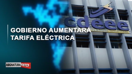 🔴 EN VIVO: Gobierno Aumentará Tarifa Eléctrica | Asignatura Política