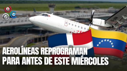 Aerolíneas Dominicanas Reprograman Nuevos Vuelos Tras Suspensión Del Gobierno Venezolano