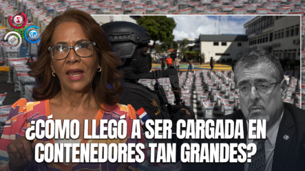 Ivonne Ferreras: “¿Cómo Llegaron Las 9.8 Toneladas De Drogas A Guatemala Desde RD?”